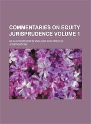 Commentaries on equity jurisprudence Volume 1; as administered in England and America,1154122018,9781154122015
