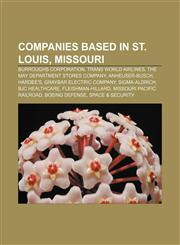 Companies based in St. Louis, Missouri Burroughs Corporation, Trans World Airlines, The May Department Stores Company, Anheuser-Busch,1156044510,9781156044513