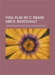 Foul play, by C. Reade and D. Boucicault,1150442204,9781150442209