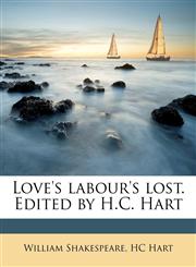 Love's labour's lost. Edited by H.C. Hart,1177140586,9781177140584