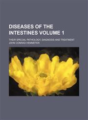 Diseases of the intestines Volume 1; their special pathology, diagnosis and treatment,1153970392,9781153970396