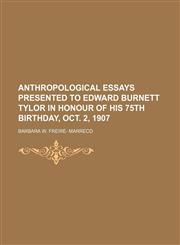Anthropological Essays Presented to Edward Burnett Tylor in Honour of His 75th Birthday, Oct. 2, 1907,1150207035,9781150207037