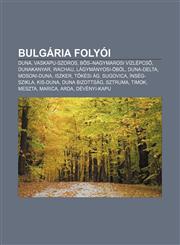 Bulgaria Folyoi Duna, Vaskapu-Szoros, B S-Nagymarosi Vizlepcs, Dunakanyar, Wachau, Lagymanyosi-Obol, Duna-Delta, Mosoni-Duna, Iszker,1232879460,9781232879466