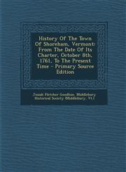History of the Town of Shoreham, Vermont From the Date of Its Charter, October 8th, 1761, to the Present Time - Primary Source Edition,1295454793,9781295454792