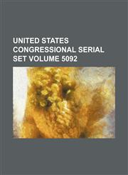 United States Congressional serial set Volume 5092,1130728951,9781130728958