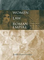 Women and the Law in the Roman Empire A Sourcebook on Marriage, Divorce and Widowhood,0415152410,9780415152419