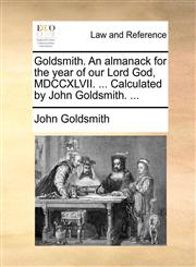Goldsmith. An almanack for the year of our Lord God, MDCCXLVII. ... Calculated by John Goldsmith. ...,1170847056,9781170847053