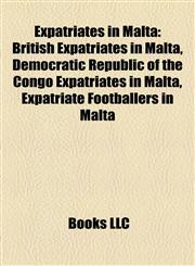 Expatriates in Malta British Expatriates in Malta, Democratic Republic of the Congo Expatriates in Malta, Expatriate Footballers in Malta,1157996752,9781157996750