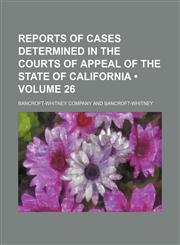 Reports of Cases Determined in the Courts of Appeal of the State of California (Volume 26),1153845733,9781153845731