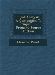 Fugal Analysis A Companion To "fugue"... - Primary Source Edition,1293102512,9781293102510