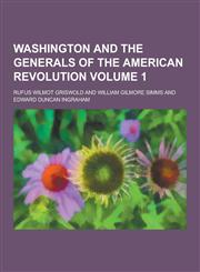 Washington and the Generals of the American Revolution Volume 1,1230390227,9781230390222