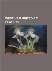 West Ham United F.C. Players Robbie Keane, Lee Boylan, Michael Carrick, Mido (Footballer), John Terry, Frank Lampard, Carlos Tevez, Alou Diarra, Cr,1230698167,9781230698168