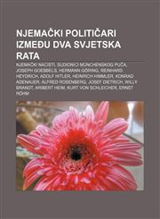 Njema KI Politi Ari Izme U Dva Svjetska Rata Njema KI Nacisti, Sudionici Munchenskog Pu A, Joseph Goebbels, Hermann Goring, Reinhard Heydrich,1233345591,9781233345595