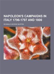 Napoleon's Campaigns in Italy 1796-1797 and 1800,1230413030,9781230413037
