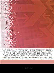 Articles On Occupational Diseases, including Repetitive Strain Injury, Anthrax, Chronic Obstructive Pulmonary Disease, Coal Dust, Lead Poisoning, Mesothelioma, Pneumoconiosis, Asbestosis, Brucellosis, Phossy Jaw, Occupational Injury,1243379138,9781243379139
