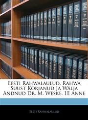 Eesti Rahwalaulud, Rahwa Suust Korjanud Ja Wälja Andnud Dr. M. Weske. 1E Anne,1141631903,9781141631902