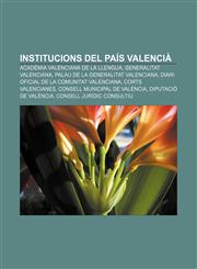 Institucions del País Valencià Acadèmia Valenciana de la Llengua, Generalitat Valenciana, Palau de la Generalitat Valenciana,1232724130,9781232724131