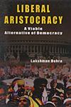 Liberal Aristocracy A Viable Alternative of Democracy 1st Edition,8178354144,9788178354149