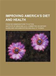 Improving America's diet and health; from recommendations to action,1151087165,9781151087164