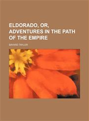 Eldorado, Or, Adventures in the Path of the Empire,1150918705,9781150918704