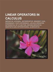 Linear operators in calculus Derivative, Integral, Antiderivative, Gradient, Curl, Divergence, Finite difference, Laplace operator,115577258X,9781155772585
