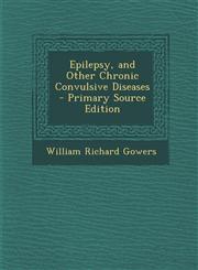 Epilepsy, and Other Chronic Convulsive Diseases - Primary Source Edition,1294302035,9781294302032