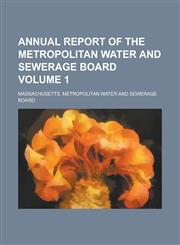 Annual report of the Metropolitan Water and Sewerage Board Volume 1,1234292998,9781234292997