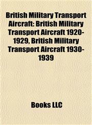 British Military Transport Aircraft British Military Transport Aircraft 1920-1929, British Military Transport Aircraft 1930-1939,115778660X,9781157786603