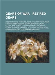 Gears of War - Retired Gears Pendulum Wars veterans, Adam Jonathon Fenix, Anya Stroud, Arlen Pereira, Bai Tak, Bardry Salaman, Baxter, Baz, Benoslau, Bernadette Mataki, Brode, Carlos Santiago, Carmelo, Cho Ligan, Collins, Daniel Kennen,1234746964,9781234746964