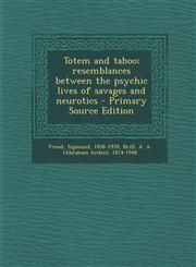 Totem and taboo; resemblances between the psychic lives of savages and neurotics - Primary Source Edition,1295060523,9781295060528