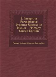 L' Incognita Perseguitata Dramma Giocoso in Musica - Primary Source Edition,1287783449,9781287783442