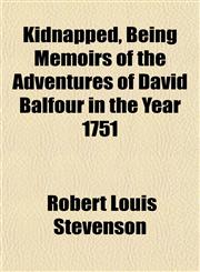 Kidnapped, Being Memoirs of the Adventures of David Balfour in the Year 1751,1152150480,9781152150485