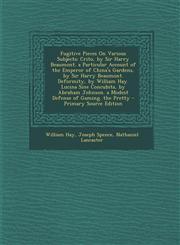 Fugitive Pieces on Various Subjects Crito, by Sir Harry Beaumont. a Particular Account of the Emperor of China's Gardens, by Sir Harry Beaumont. Defo,1289474222,9781289474225