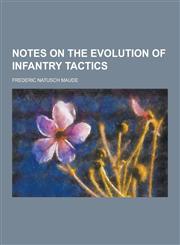 Notes on the Evolution of Infantry Tactics,1230429727,9781230429724