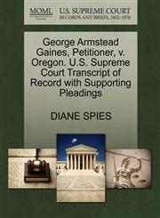 George Armstead Gaines, Petitioner, v. Oregon. U.S. Supreme Court Transcript of Record with Supporting Pleadings,1270673629,9781270673620