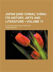 Japan [And China] (Volume 11); China Its History, Arts and Literature. Its History, Arts and Literature,1459089006,9781459089006