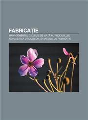 Fabricație Managementul ciclului de viață al produsului, Amplasarea utilajelor, Strategie de fabricație,1232952087,9781232952084