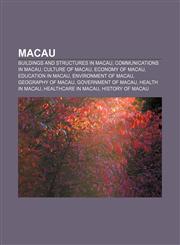 Macau Buildings and structures in Macau, Communications in Macau, Culture of Macau, Economy of Macau, Education in Macau, Environment of Macau,1157378269,9781157378266
