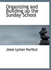 Organizing and Building up the Sunday School,1140618482,9781140618485