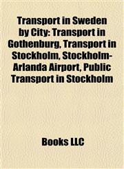 Transport in Sweden by City Transport in Gothenburg, Transport in Stockholm, Stockholm-Arlanda Airport, Public Transport in Stockholm,1157967388,9781157967385