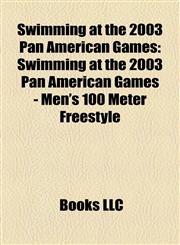Swimming at the 2003 Pan American Games Swimming at the 2003 Pan American Games - Men's 100 Meter Freestyle,1155497031,9781155497037