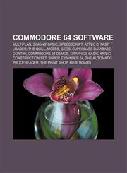 Commodore 64 software Multiplan, Simons' BASIC, SpeedScript, Aztec C, Fast loader, The Quill, McBBS, GEOS, Superbase database, Contiki,1156829852,9781156829851