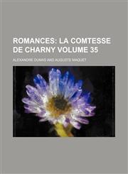Romances;  La comtesse de Charny Volume 35,1458968693,9781458968692