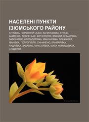Naseleni punkty Izyumsʹkoho ray̆onu Buhaïvka, Chervonyy̆ Oskil, Kapytolivka, Kunʹye, Kam'yanka, Dovhenʹke, Virnopillya, Zavody, Komarivka,1233838628,9781233838622