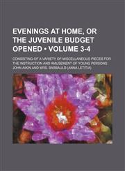 Evenings at Home, or the Juvenile Budget Opened (Volume 3-4); Consisting of a Variety of Miscellaneous Pieces for the Instruction and Amusement of Young Persons,1153922274,9781153922272