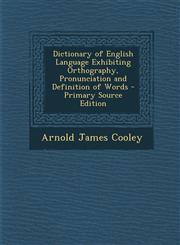 Dictionary of English Language Exhibiting Orthography, Pronunciation and Definition of Words - Primary Source Edition,1294340700,9781294340706