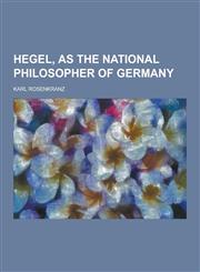 Hegel, as the National Philosopher of Germany,1230263314,9781230263311