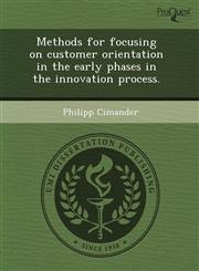 Methods for focusing on customer orientation in the early phases in the innovation process.,1243726202,9781243726209
