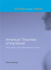American Theorists of the Novel: Henry James, Lionel Trilling, Wayne c. Booth (Routledge Critical Thinkers),0415285445,9780415285445