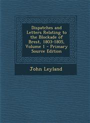 Dispatches and Letters Relating to the Blockade of Brest, 1803-1805, Volume 1 - Primary Source Edition,1295426552,9781295426553